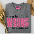 I May Be Wrong Tee